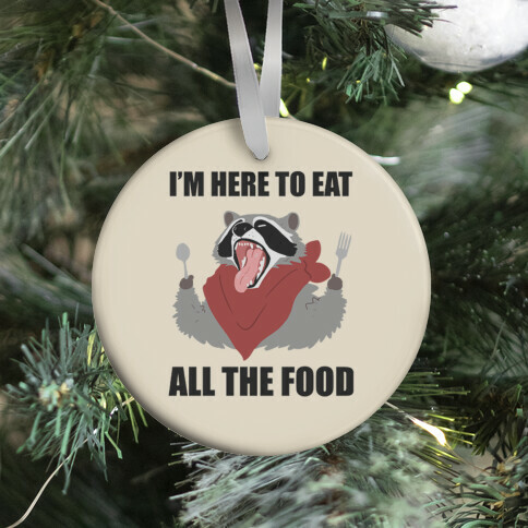 I'm Here To Eat All The Food Ornament