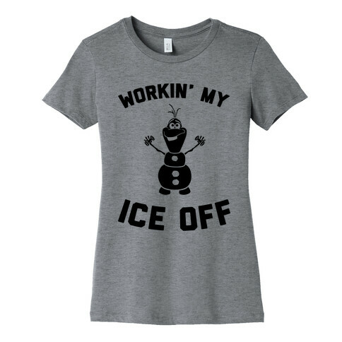 Workin' My Ice Off Womens T-Shirt