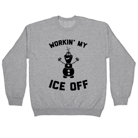 Workin' My Ice Off Pullover