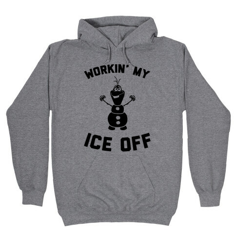 Workin' My Ice Off Hooded Sweatshirt