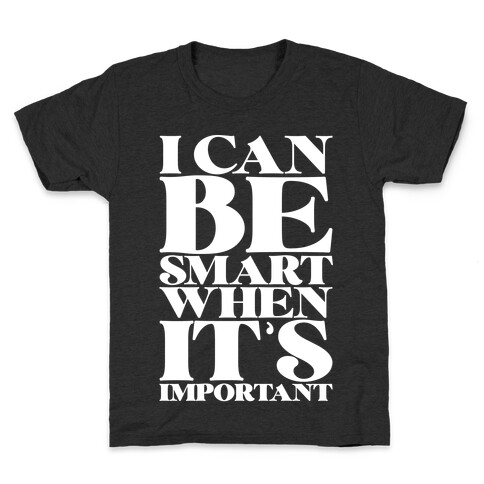 I Can Be Smart When It's Important Kids T-Shirt