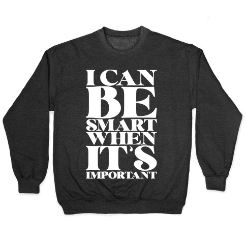 I Can Be Smart When It's Important Pullover