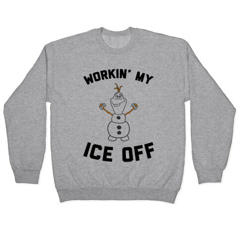 Workin' My Ice Off Pullover