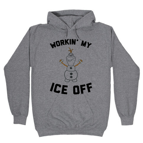 Workin' My Ice Off Hooded Sweatshirt