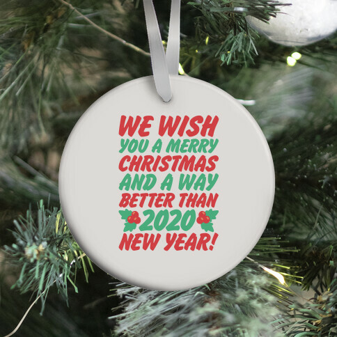 We Wish You A Merry Christmas and A Way Better Than 2020 New Year Ornament