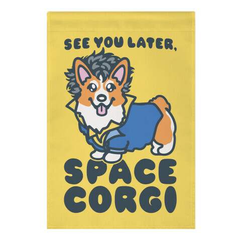 See You Later Space Corgi Parody Garden Flag