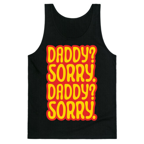 Daddy Sorry Daddy Sorry Tank Top