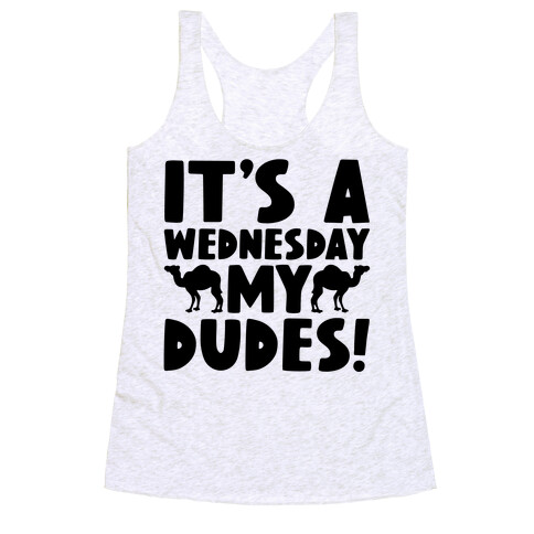 It's A Wednesday My Dudes Racerback Tank Top