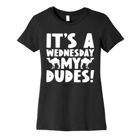 It's A Wednesday My Dudes Womens T-Shirt
