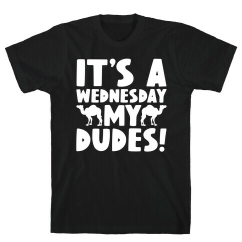 It's A Wednesday My Dudes T-Shirt