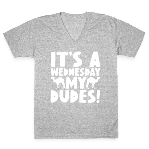 It's A Wednesday My Dudes V-Neck Tee Shirt