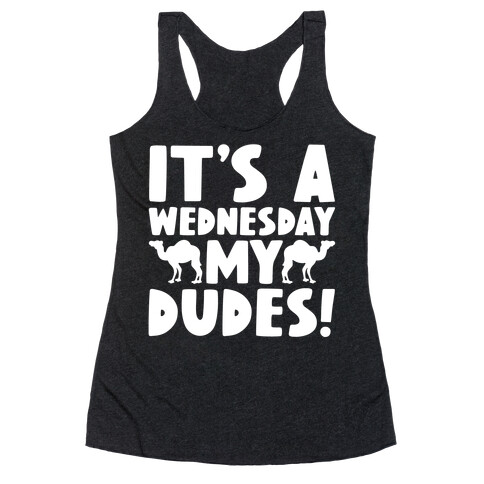 It's A Wednesday My Dudes Racerback Tank Top