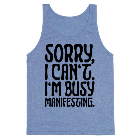 Sorry I Can't I'm Busy Manifesting Tank Top