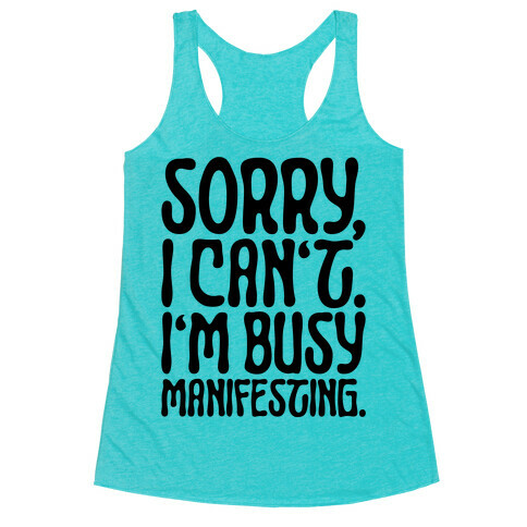 Sorry I Can't I'm Busy Manifesting Racerback Tank Top