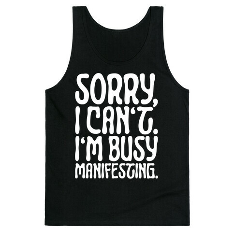 Sorry I Can't I'm Busy Manifesting Tank Top
