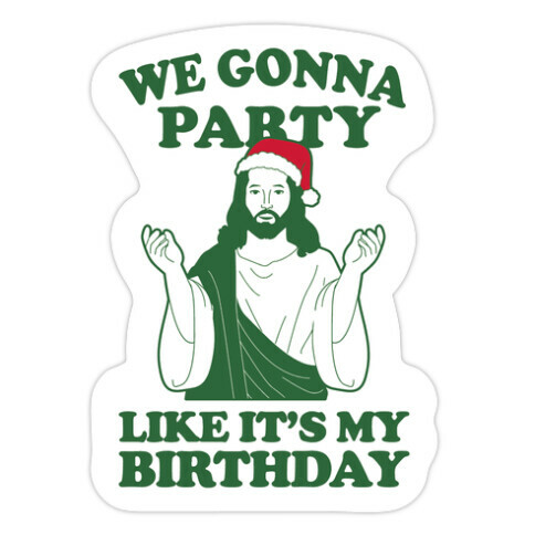 We Gonna Party Like it's My Birthday (jesus) Die Cut Sticker