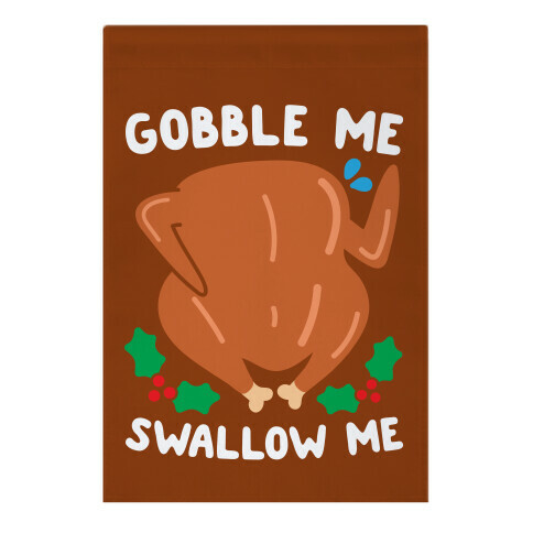 Gobble Me Swallow Me Turkey Garden Flag