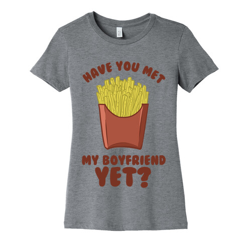 Have You Met My Boyfriend Yet? Womens T-Shirt