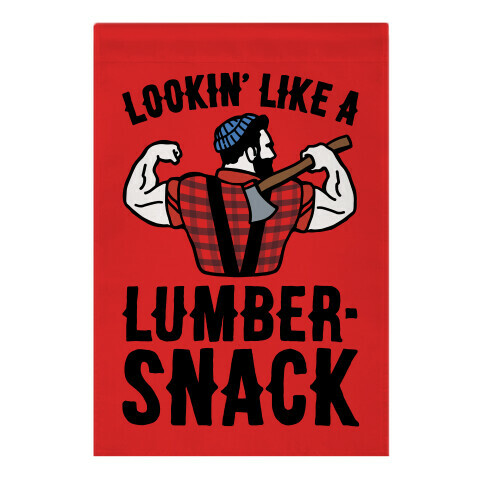 Lookin' Like A Lumber-Snack Parody Garden Flag