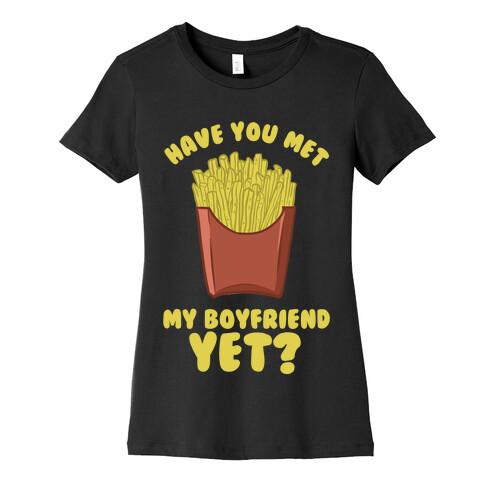 Have You Met My Boyfriend Yet? Womens T-Shirt