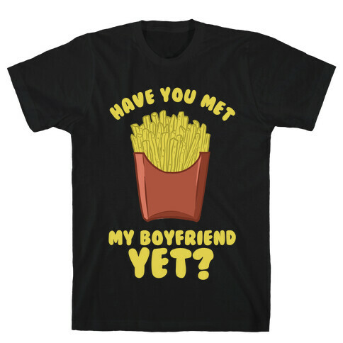 Have You Met My Boyfriend Yet? T-Shirt