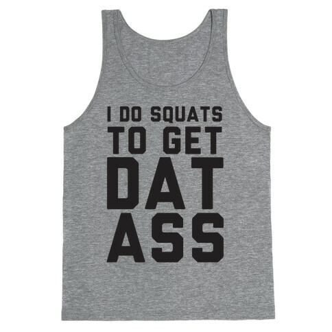 I Do Squats To Get Dat Ass Tank Top