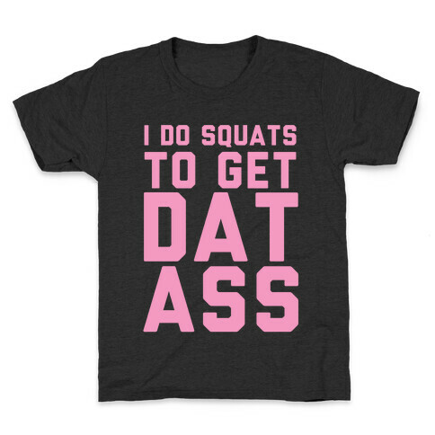 I Do Squats To Get Dat Ass Kids T-Shirt