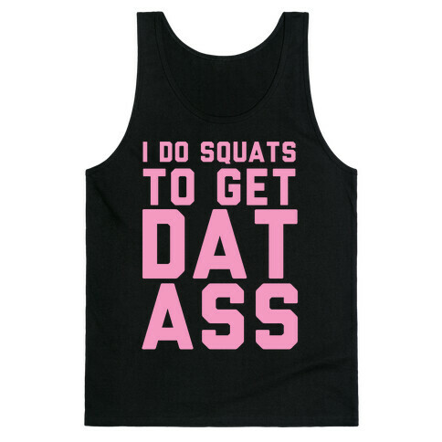 I Do Squats To Get Dat Ass Tank Top