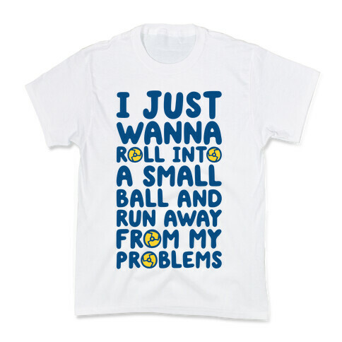 I Just Want To Roll Into A Small Ball And Run Away From My Problems Kids T-Shirt