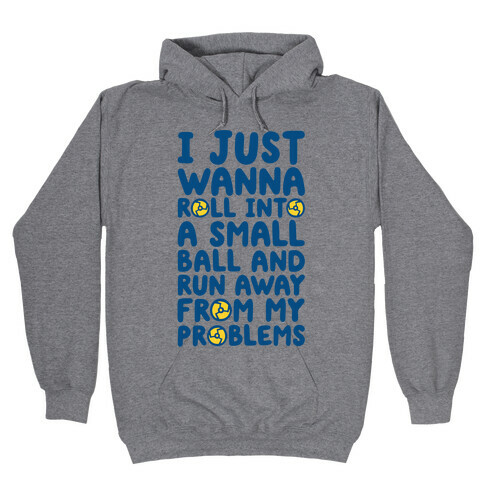 I Just Want To Roll Into A Small Ball And Run Away From My Problems Hooded Sweatshirt