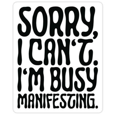 Sorry I Can't I'm Busy Manifesting Die Cut Sticker