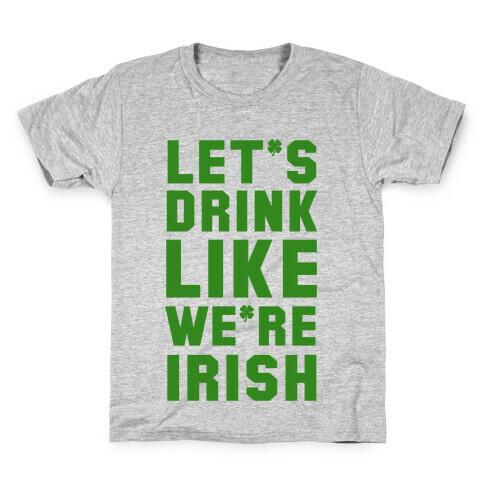 Let's Drink Like We're Irish Kids T-Shirt