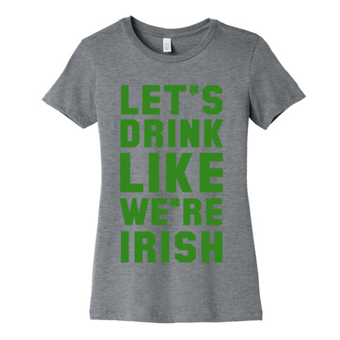 Let's Drink Like We're Irish Womens T-Shirt
