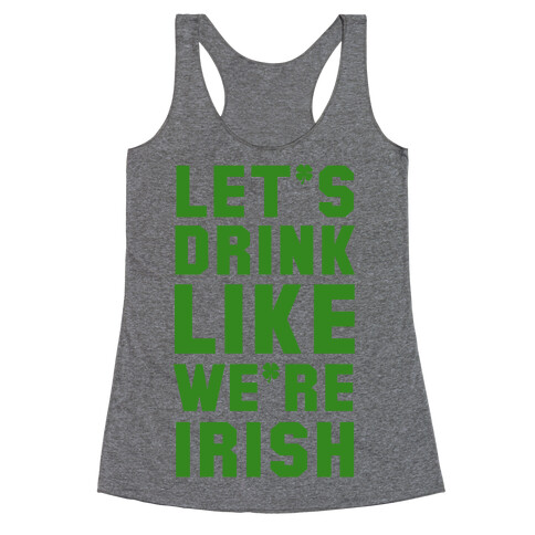 Let's Drink Like We're Irish Racerback Tank Top