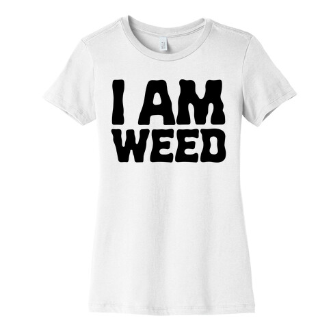 I AM Weed Womens T-Shirt