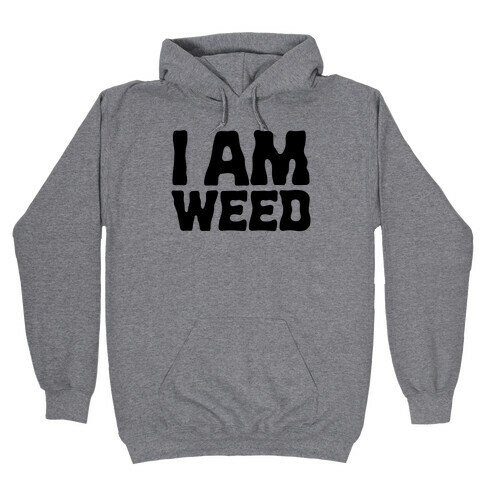 I AM Weed Hooded Sweatshirt