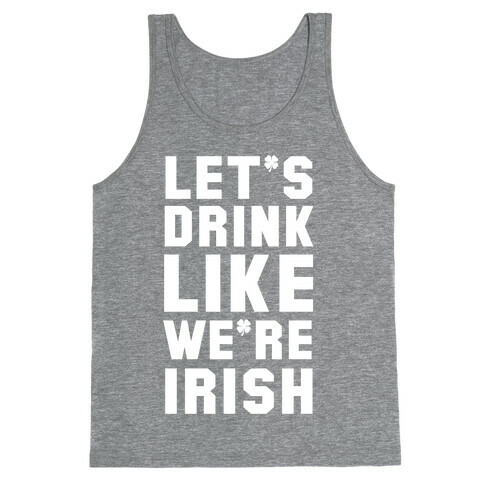 Let's Drink Like We're Irish Tank Top