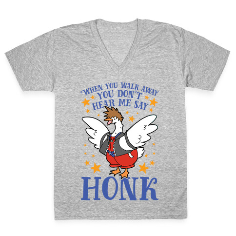 When You Walk Away, You Don't Hear Me Say HONK V-Neck Tee Shirt
