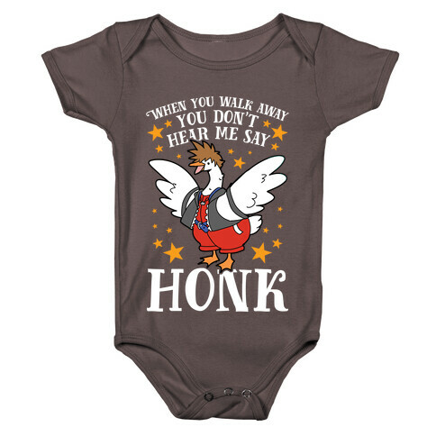 When You Walk Away, You Don't Hear Me Say HONK Baby One-Piece