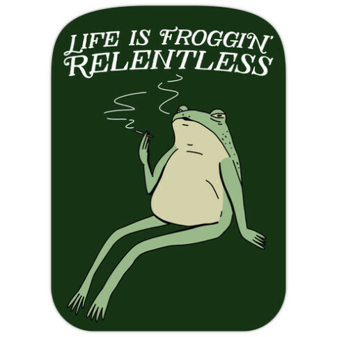 Life Is Froggin' Relentless Frog Die Cut Sticker