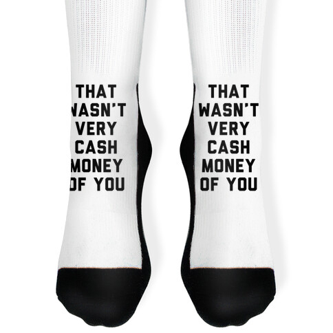 That Wasn't Very Cash Money Of You Sock