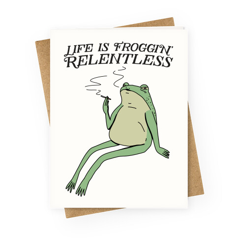 Life Is Froggin' Relentless Frog Greeting Card