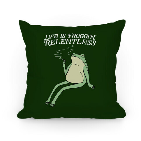 Life Is Froggin' Relentless Frog Pillow