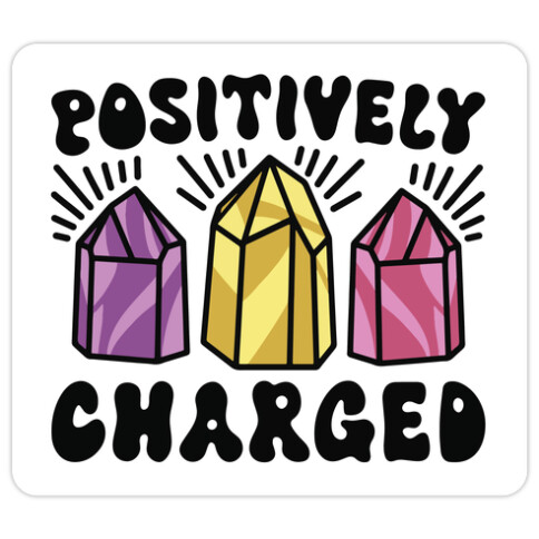 Positively Charged Crystals Die Cut Sticker