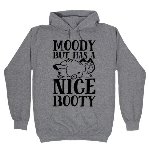 Moody But Has A Nice Booty Hooded Sweatshirt