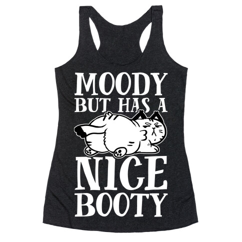 Moody But Has A Nice Booty Racerback Tank Top