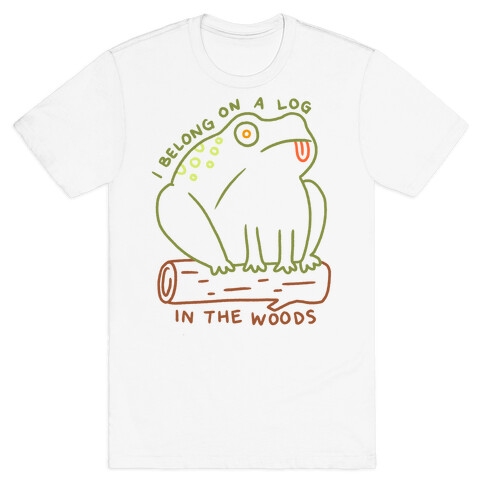 I Belong On A Log In The Woods Frog T-Shirt