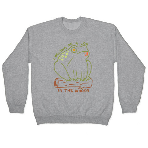 I Belong On A Log In The Woods Frog Pullover