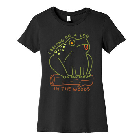 I Belong On A Log In The Woods Frog Womens T-Shirt