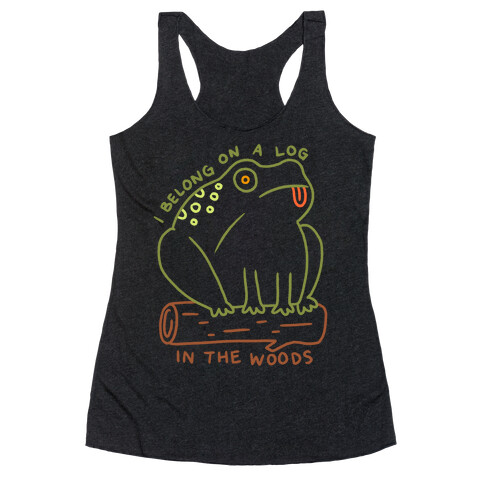 I Belong On A Log In The Woods Frog Racerback Tank Top